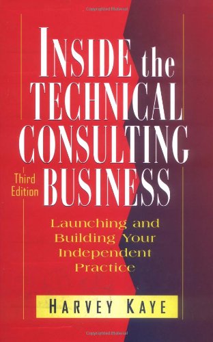Inside the Technical Consulting Business: Launching and Building Your Independent Practice