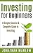 Investing for Beginners: A Simple, Concise & Complete Guide to Investing (investing, retirement planning, finance for beginners, investing for beginners, Warren Buffett, investment)