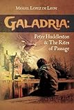 Galadria : Peter Huddleston & The Rites of Passage (The Galadria Fantasy Trilogy) (Volume 1)