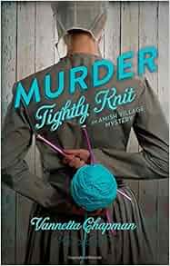 Murder Tightly Knit An Amish Village Mystery Vannetta