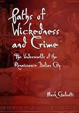 Paths of Wickedness and Crime: the underworlds of the Renaissance Italian city