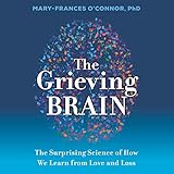 The Grieving Brain: The Surprising Science of How