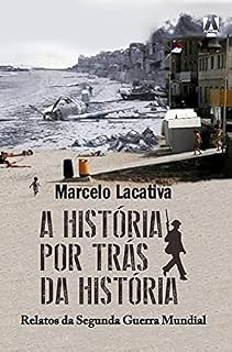 Livro A história por trás da História: Relatos da Segunda Guerra Mundial