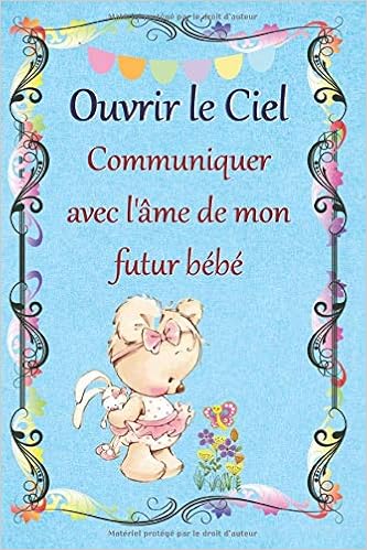 Ouvrir Le Ciel Communiquer Avec L Ame De Mon Futur Bebe Entrer En Contact Avec Mon Enfant Avant La Conception C Est Possible Cadeau Original Pour Futures Mamans Amazon Co Uk Emilie S Books