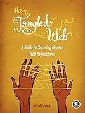 The Tangled Web: A Guide to Securing Modern Web Applications The Tangled Web: A Guide to Securing Modern Web Applications