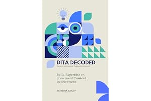 DITA Decoded: Building Expertise in Structured Content Development