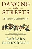 Dancing in the Streets: A History of Collective Joy by 