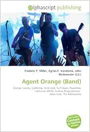 Agent Orange Band Orange County California Punk Rock Surf Music Pasadena California Kroq Rodney Bingenheimer Steve Soto The Adolescents Miller Frederic P Vandome Agnes F Mcbrewster John Amazon Es Libros