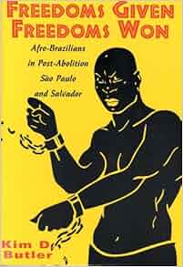Freedoms Given Freedoms Won Afro Brazilians In Post