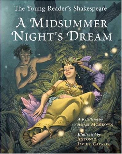 The Young Reader S Shakespeare A Midsummer Night S Dream Mckeown Adam Caparo Antonio Javier Amazon Com Books