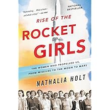 Rise of the Rocket Girls: The Women Who Propelled Us, from Missiles to the Moon to Mars