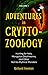 Adventures in Cryptozoology: Hunting for Yetis, Mongolian Deathworms and Other Not-So-Mythical Monsters (Almanac of Mythological Creatures, Cryptozoology Book, Cryptid, Big Foot)