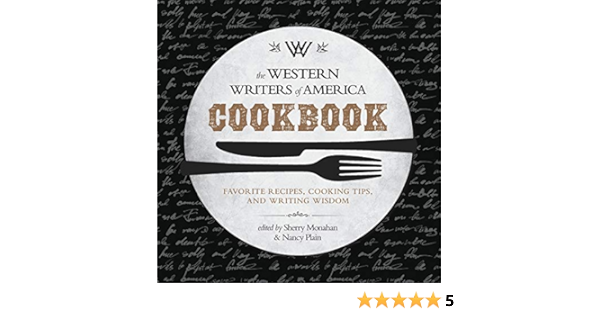 The Western Writers Of America Cookbook Favorite Recipes Cooking Tips And Writing Wisdom Monahan Sherry Plain Nancy 9781493024940 Amazon Com Books