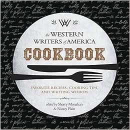 The Western Writers Of America Cookbook Favorite Recipes Cooking Tips And Writing Wisdom Monahan Sherry Plain Nancy 9781493024940 Amazon Com Books