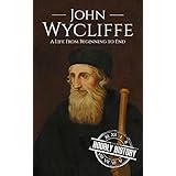 John Wycliffe: A Life From Beginning to End