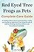 Red Eyed Tree Frogs as Pets, Complete Care Guide Including Information on Purchasing, Raising and Caring for Red Eyed Tree Frogs as Well as Habitat, F