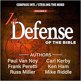 In Defense Of The Bible Volume 3 Ken Ham Russ Miller Frank Peretti Mike Riddle Paul Van Not Carl Kerby 9781574371628 Amazon Com Books