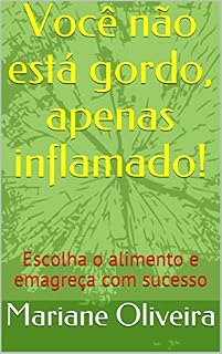 Livro Você não está gordo, apenas inflamado!: Escolha o alimento e emagreça com sucesso