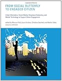 From Social Butterfly to Engaged Citizen : Urban Informatics, Social Media, Ubiquitous Computing, and Mobile Technology to Support Citizen Engagement, Foth, Marcus, 0262016516