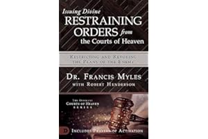 Issuing Divine Restraining Orders from the Courts of Heaven: Restricting and Revoking the Plans of the Enemy