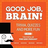 Good Job, Brain!: Trivia, Quizzes and More Fun From the Popular Pub Quiz Podcast by Karen Chu, Colin Felton