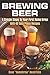 Brewing Beer: 4 Simple Steps To Your First Home Brew - With 40 Easy Peasy Recipes by Homebrew Hendricks