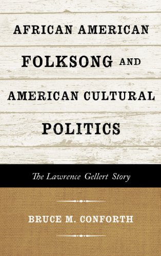 African American Folksong and American Cultural Politics: The Lawrence Gellert Story (American Folk by Bruce M. Conforth