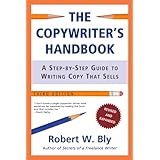 The Copywriter's Handbook: A Step-By-Step Guide To Writing Copy That Sells