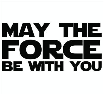 Amazon Com Cove Signs Star Wars Font May The Force Be With You Die Cut Premium Vinyl Decal Black 4 Automotive