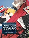 Image de Step-By-Step Guide to Your Bernina (Creative machine arts)