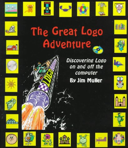 The Great Logo Adventure: Discovering Logo on and Off the Computer The Great Logo Adventure: Discovering Logo on and Off the Computer