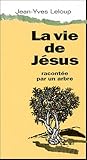 La vie de Jésus racontée par un arbre by 