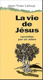 La  vie de Jésus racontée par un arbre