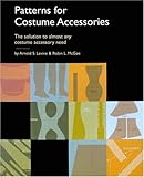 Patterns for Costume Accessories: The Solution to Almost Any Costume Accessory Need by