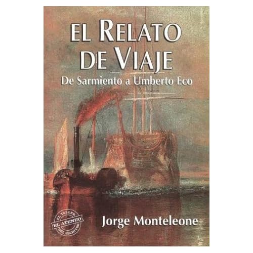 El Relato de Viaje: de Sarmiento A Umberto Eco (Coleccion El Taller del Escritor)