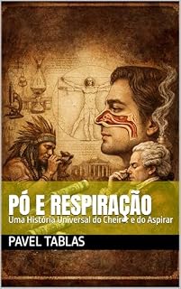 Livro Pó e Respiração: Uma História Universal do Cheirar e do Aspirar (The Embodied Life Series Livro 9)