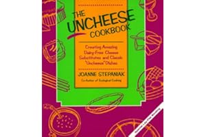 The Uncheese Cookbook: Creating Amazing Dairy-Free Cheese Substitutes and Classic "Uncheese" Dishes