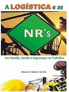 Livro A LOGÍSTICA E AS NORMAS REGULAMENTADORAS: em gestão, saúde e segurança no trabalho