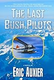 Flying On Instinct Canadas Bush Pilot Pioneers Amazing Stories