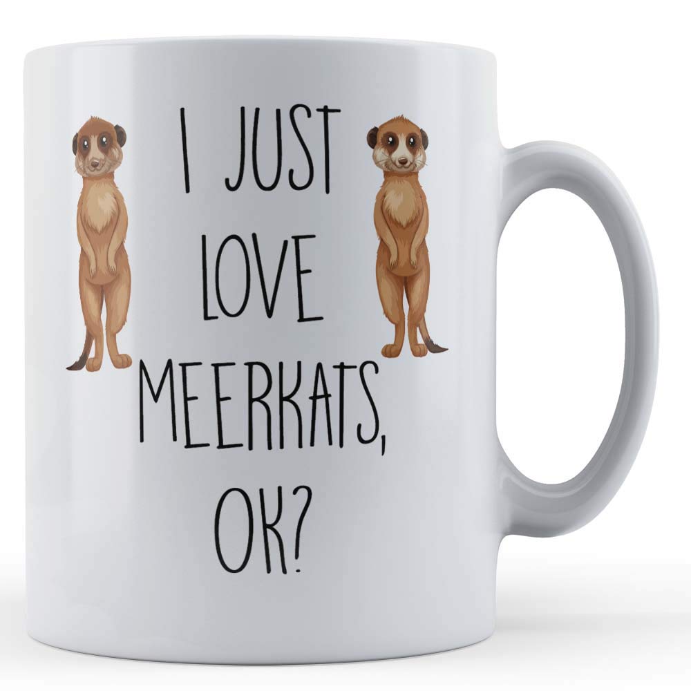 Funny Mug I Just Love Meerkats OK - Cute Animal Meerkat Gift Mug, Ceramic, 11fl.oz.