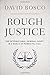 Rough Justice: The International Criminal Court in a World of Power Politics