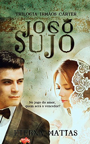 Jogo Sujo (Trilogia IrmÃ£os Carter Livro 1) por [Matias, Eterna]