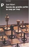 Secrets des grandes parties au coup par coup (PAYOT) by