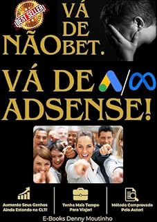 Livro Não Vá De Bet, Vá de Adsense!: Invista Onde Terá Retorno Real, Não Jogue dinheiro Fora.