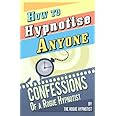 How to Hypnotise Anyone - Confessions of a Rogue Hypnotist