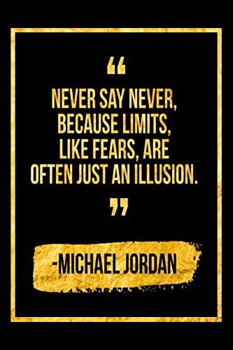 Never Say Never, Because Limits, Like Fears, Are Often Just An Illusion: Black Michael Jordan Quote Designer Notebook Paperback – March 22, 2018