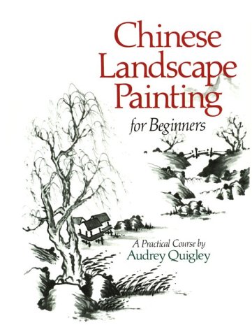 Chinese Landscape Painting for Beginners: A Practical Course by Audrey Quigley