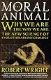 The Moral Animal: Why We Are, the Way We Are: The New Science of Evolutionary Psychology