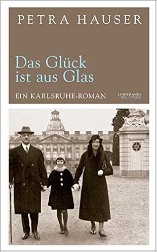 Das Gluck Ist Aus Glas Ein Karlsruhe Roman Petra Hauser