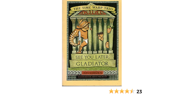 See You Later Gladiator Time Warp Trio 9 John Scieszka 9780439465151 Amazon Com Books